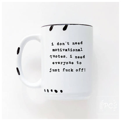 I don't need a motivational quote, i need everyone to just fuck off! | ceramic mug: Yellow