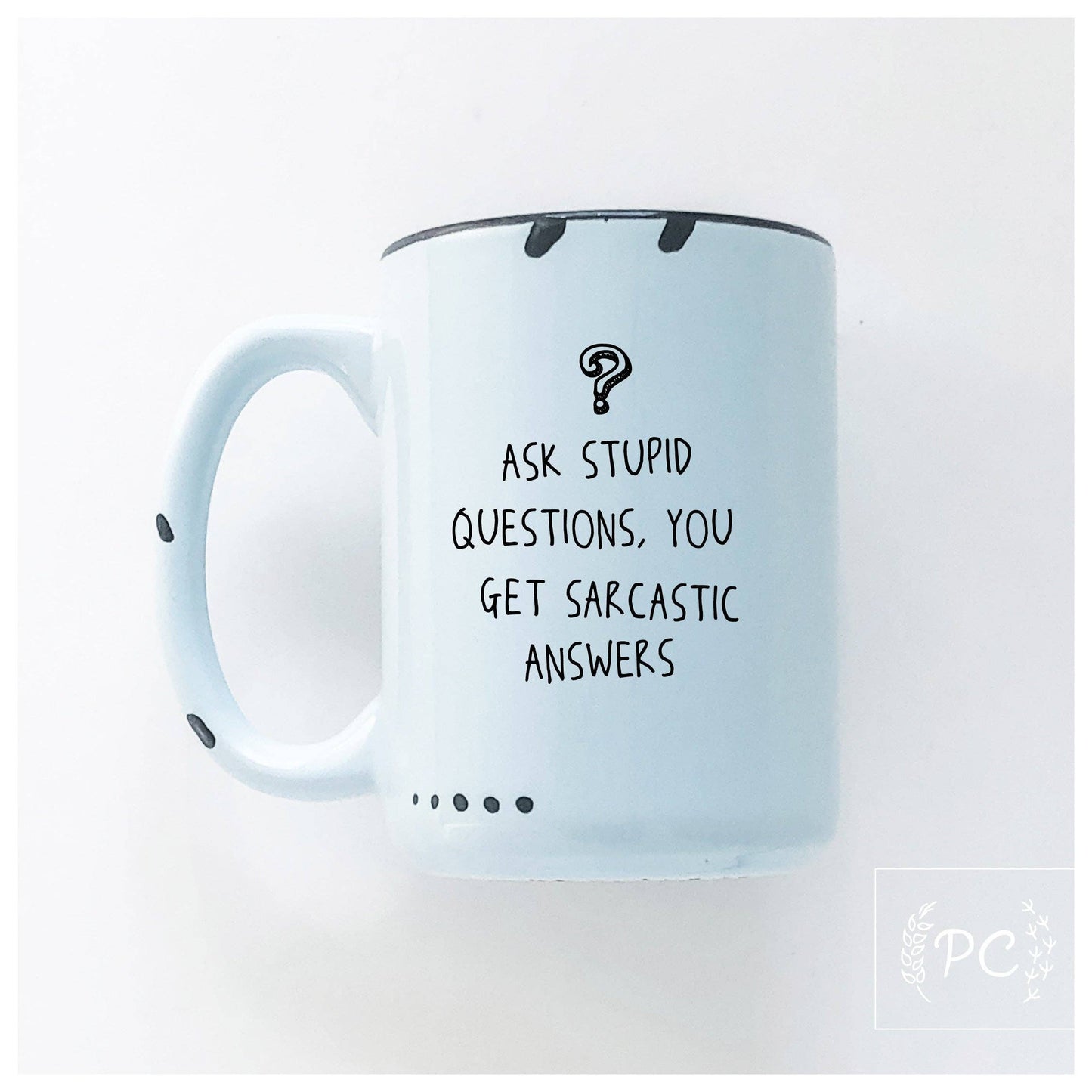 Ask stupid questions, you get sarcastic answers | ceramic mug: Orange