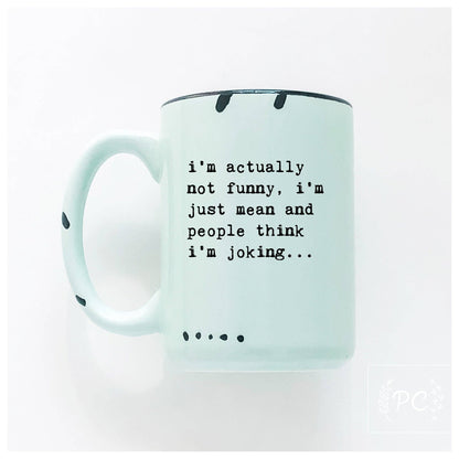 I’m actually not funny, i’m just mean and people think i'm joking | ceramic mug: Green