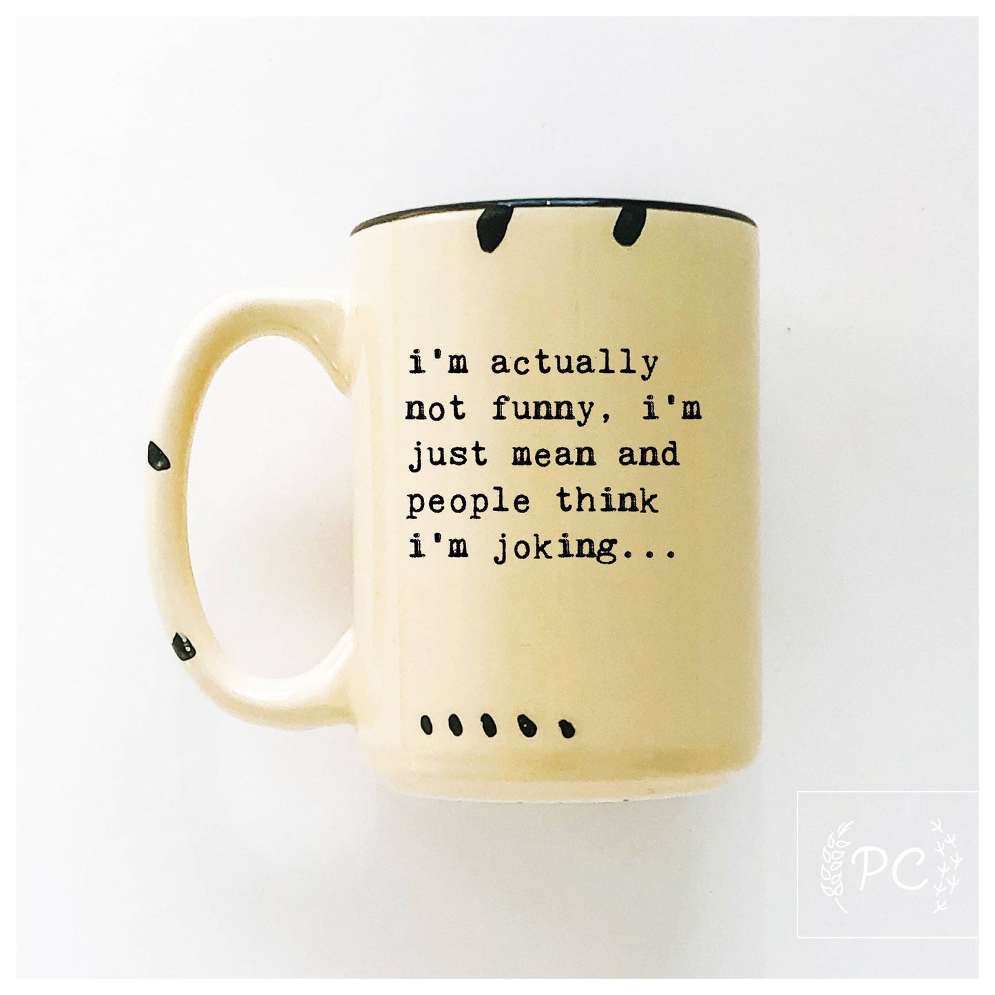 I’m actually not funny, i’m just mean and people think i'm joking | ceramic mug: Green