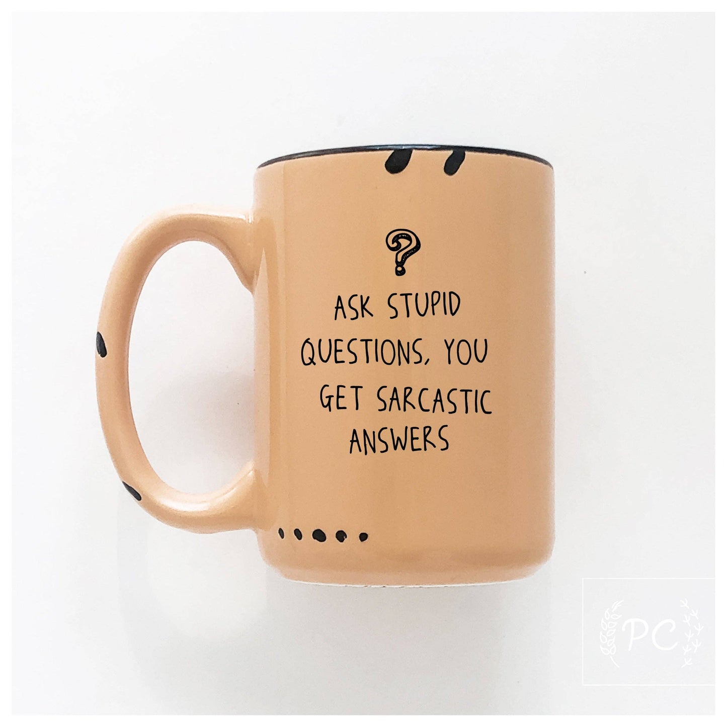 Ask stupid questions, you get sarcastic answers | ceramic mug: Orange