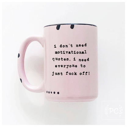 I don't need a motivational quote, i need everyone to just fuck off! | ceramic mug: Yellow