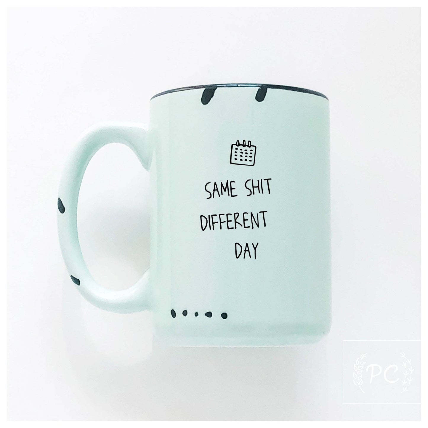 Same shit different day | ceramic mug: WhIte