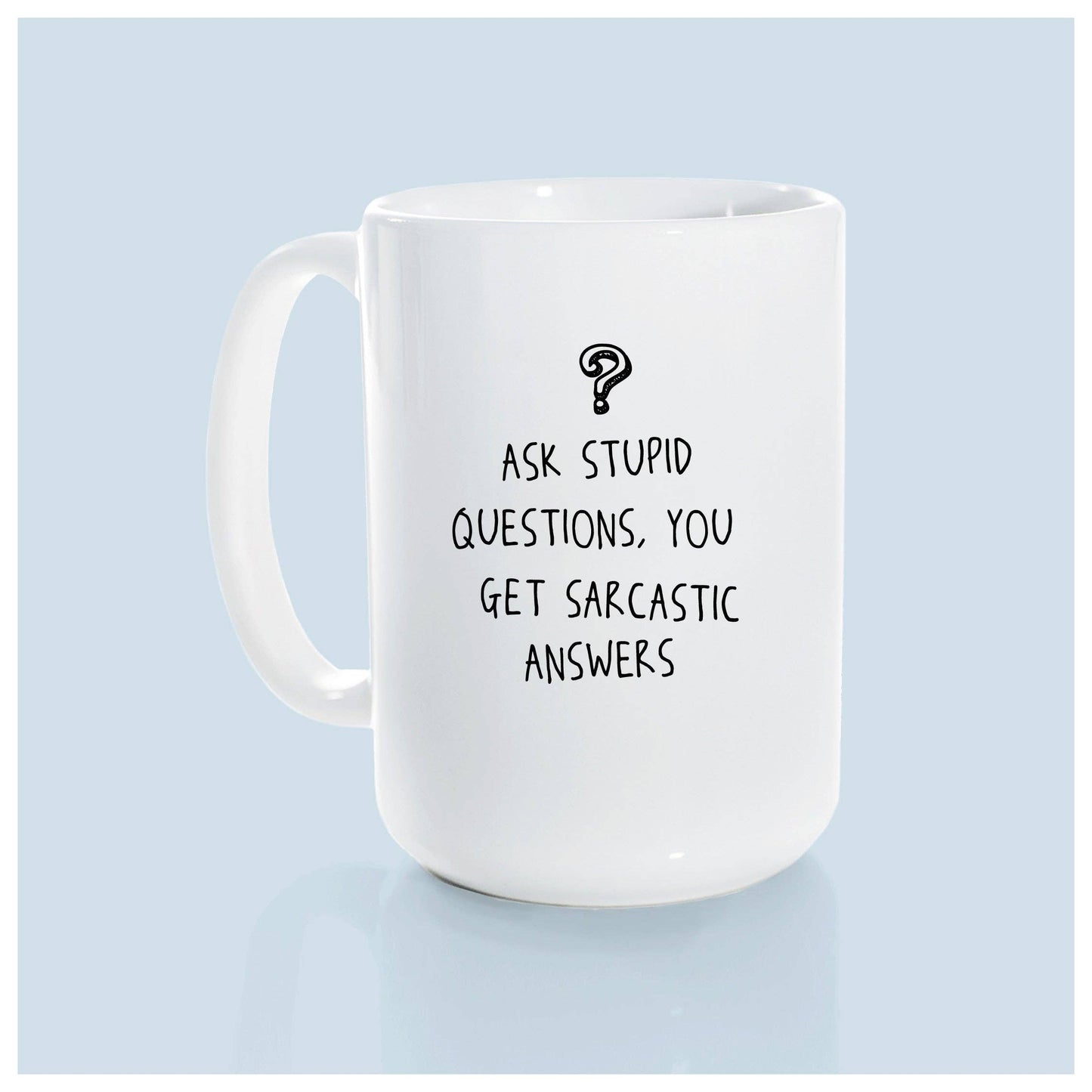 Ask stupid questions, you get sarcastic answers | ceramic mug: Orange