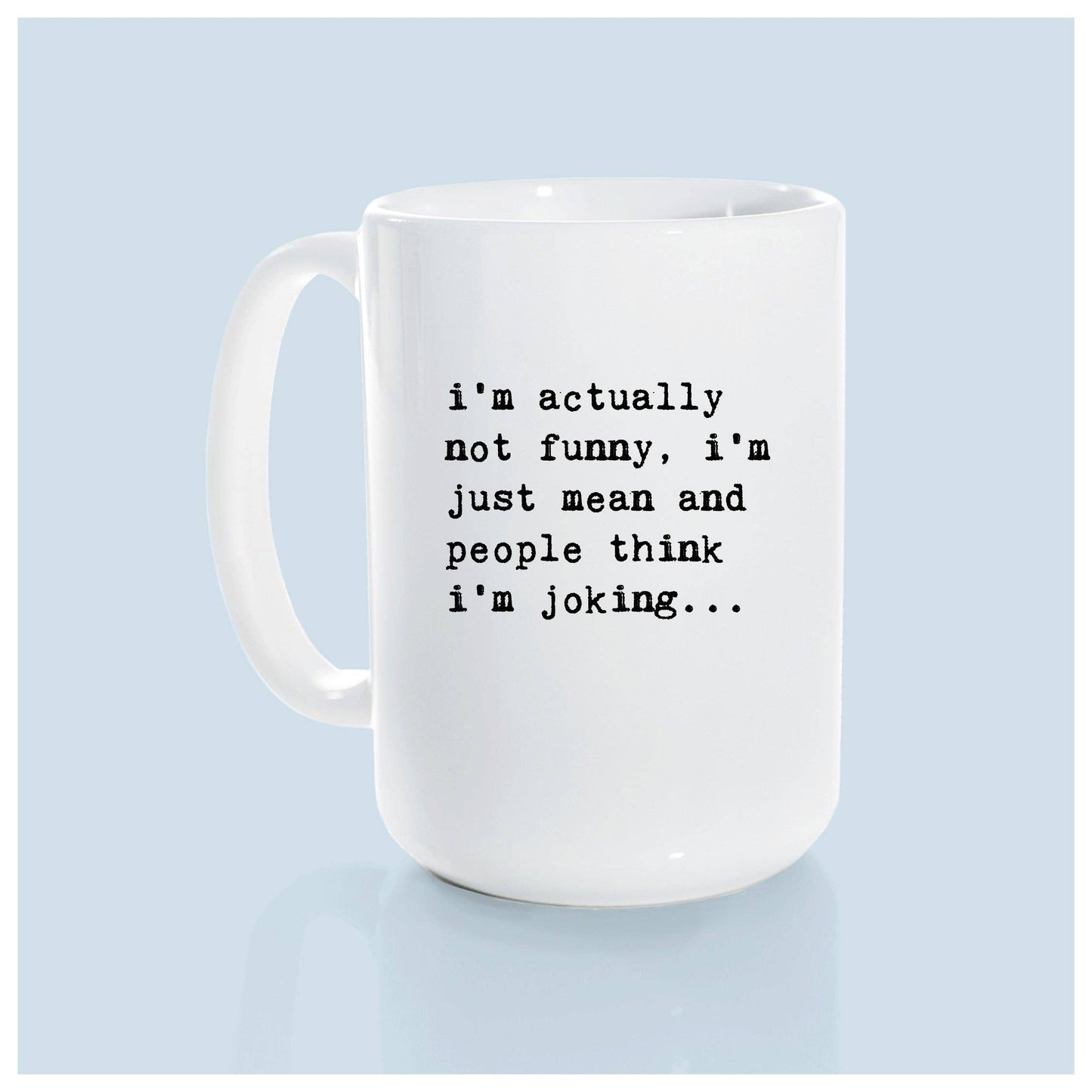 I’m actually not funny, i’m just mean and people think i'm joking | ceramic mug: Green