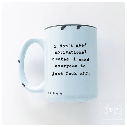 I don't need a motivational quote, i need everyone to just fuck off! | ceramic mug: Yellow