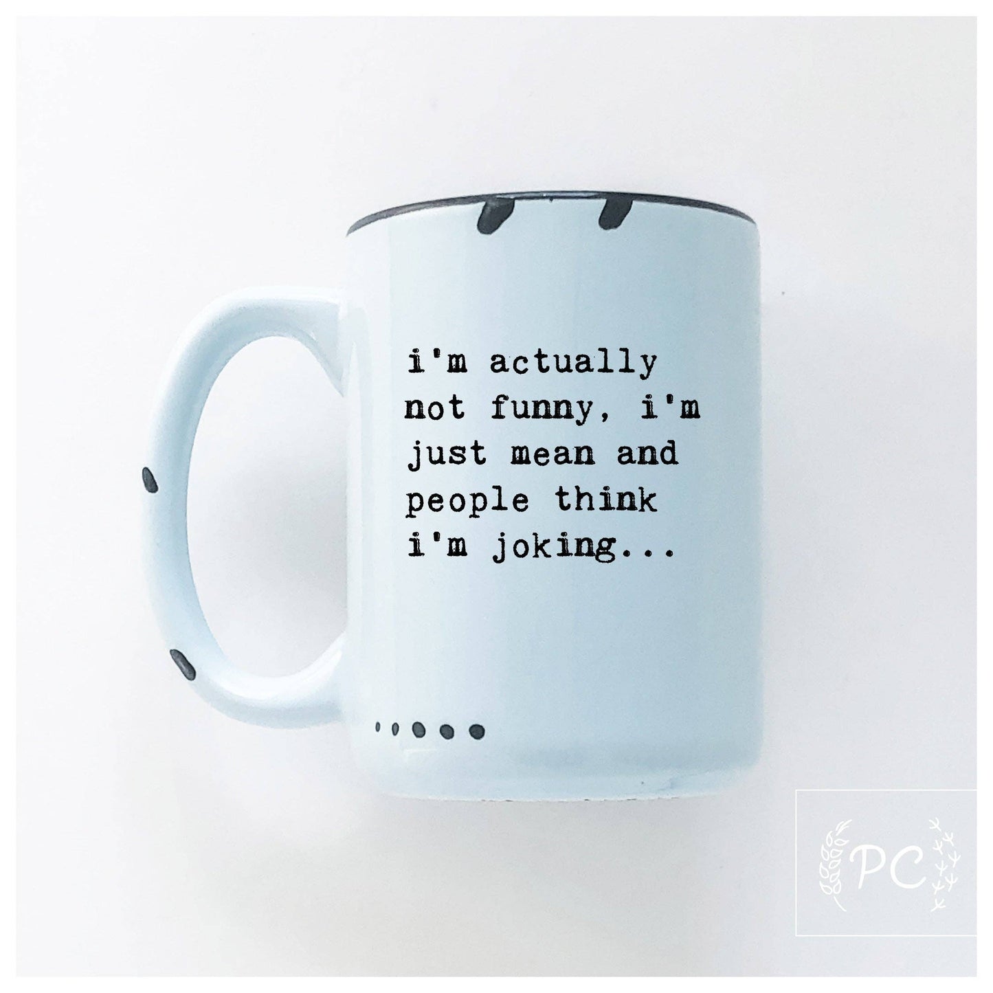 I’m actually not funny, i’m just mean and people think i'm joking | ceramic mug: Green