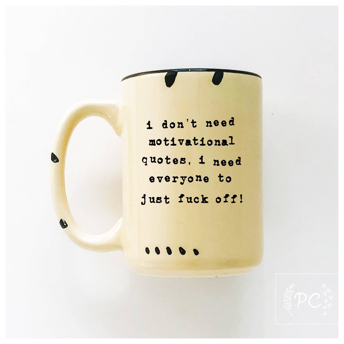 I don't need a motivational quote, i need everyone to just fuck off! | ceramic mug: Yellow