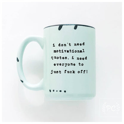 I don't need a motivational quote, i need everyone to just fuck off! | ceramic mug: Yellow