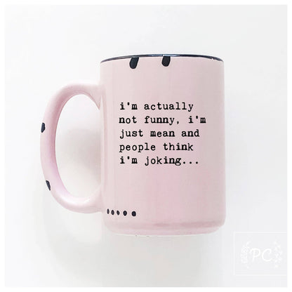 I’m actually not funny, i’m just mean and people think i'm joking | ceramic mug: Green